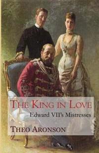 The King in Love: Edward VII's Mistresses