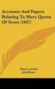 Accounts And Papers Relating To Mary Queen Of Scots (1847)