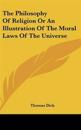 Philosophy Of Religion Or An Illustration Of The Moral Laws Of The Universe