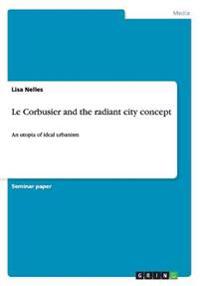 Le Corbusier and the Radiant City Concept
