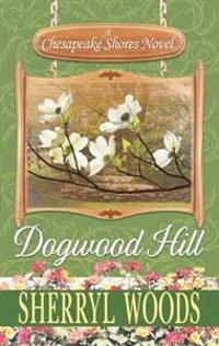 Dogwood Hill: A Chesapeake Shores Novel