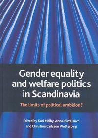 Gender Equality and Welfare Politics in Scandinavia: The Limits of Political Ambition?