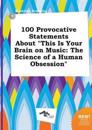 100 Provocative Statements about This Is Your Brain on Music
