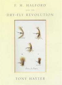 F. M. Halford and the Dry-Fly Revolution