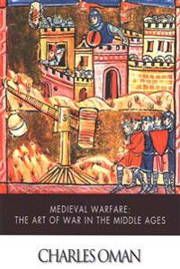 Medieval Warfare: The Art of War in the Middle Ages