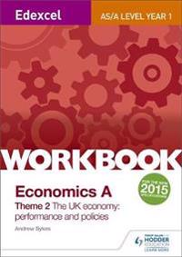 Edexcel A-Level/as Economics A Theme 2 Workbook: The UK Economy - Performance and Policies