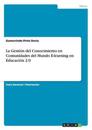 La Gestión del Conocimiento en Comunidades del Mundo E-learning en Educación 2.0