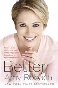 Better: How I Let Go of Control, Held on to Hope, and Found Joy in My Darkest Hour