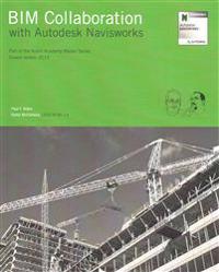 Bim Collaboration with Autodesk Navisworks: Part of the Aubin Academy Master Series, Covers Version 2015