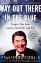 Way out There in the Blue: Reagan, Star Wars and the End of the Cold War