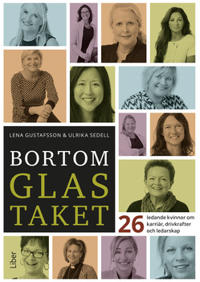 Bortom glastaket : 26 ledande kvinnor om karriär, drivkrafter och ledarskap
