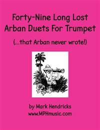 Forty-Nine Long Lost Arban Duets for Trumpet (...That Arban Never Wrote!)