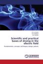 Scientific and practical bases of drying in the electric field
