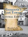 Minnesota's Lost Towns Central Edition Volume 2
