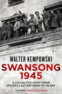 Swansong 1945 - a collective diary from hitlers last birthday to ve day