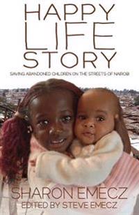 The Happy Life Story: Saving Abandoned Children on the Streets of Nairobi