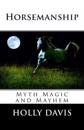 Horsemanship: Myth Magic and Mayhem