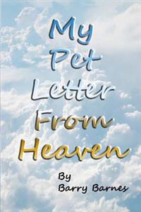 My Pet Letter from Heaven: Comforting Pet-Loss Message from a Pet in Heaven with Surprise Twist Ending Designed to Help the Bereaved Through the