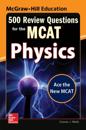 McGraw-Hill Education 500 Review Questions for the MCAT: Physics