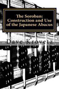 The Soroban: Construction and Use of the Japanese Abacus