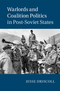 Warlords and Coalition Politics in Post-soviet States