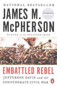 Embattled Rebel: Jefferson Davis and the Confederate Civil War