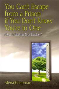 You Can't Escape from a Prison If You Don't Know You're in One: What Is Blocking Your Freedom?