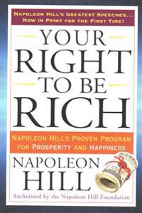Your Right to Be Rich: Napoleon Hill's Proven Program for Prosperity and Happiness