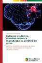 Estresse oxidativo, envelhecimento e reprodução no cérebro de ratos