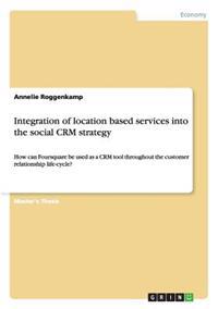 Integration of Location Based Services Into the Social Crm Strategy