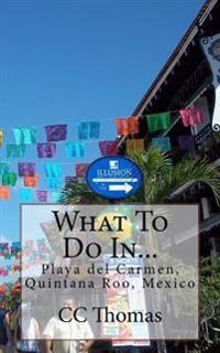 What to Do In...Playa del Carmen, Quintana Roo, Mexico