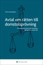 Avtal om rätten till domstolsprövning : Processuella överenskommelsers giltighet i svensk rätt