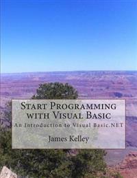 Start Programming with Visual Basic: An Introduction to Visual Basic.Net