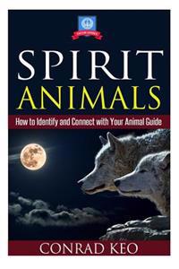 Spirit Animals: How to Identify and Connect with Your Animal Guide