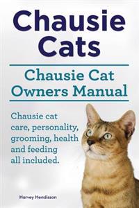 Chausie Cats. Chausie Cat Owners Manual. Chausie Cat Care, Personality, Grooming, Health and Feeding All Included.
