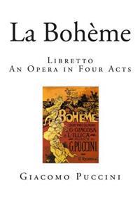 La Boheme: Libretto - An Opera in Four Acts