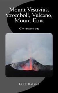Mount Vesuvius, Stromboli, Vulcano, Mount Etna: Guidebook