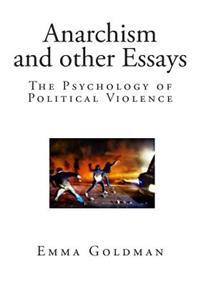 Anarchism and Other Essays: The Psychology of Political Violence