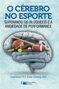 O Cérebro no Esporte: Superando os Bloqueios e a Ansiedade de Performance