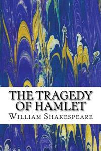 The Tragedy of Hamlet: (William Shakespeare Classics Collection)