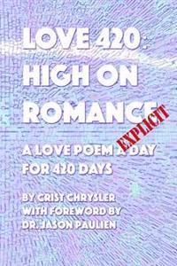 Love 420: High on Romance: A Love Poem a Day for 420 Days
