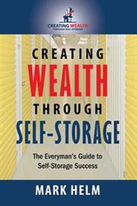 Creating Wealth Through Self Storage: One Man's Journey Into the World of Self-Storage