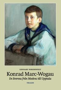Konrad Marc-Wogau : En livsresa från Moskva till Uppsala - Lennart Nordenfelt | Mejoreshoteles.org