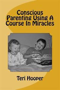 Conscious Parenting Using a Course in Miracles