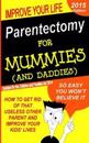 Parentectomy For Mummies (and Daddies): How to get rid of that unwanted other parent, stop access and get sole custody