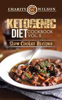 Ketogenic Diet: Cookbook Vol. 5 Slow Cooker Recipes