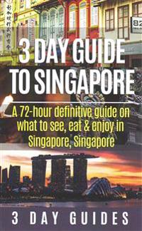 3 Day Guide to Singapore: A 72-Hour Definitive Guide on What to See, Eat and Enjoy in Singapore, Singapore