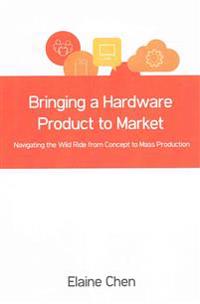 Bringing a Hardware Product to Market: Navigating the Wild Ride from Concept to Mass Production