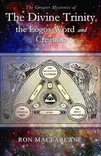 The Greater Mysteries of the Divine Trinity, the Logos-Word and Creation