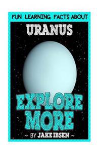 Explore More: Fun Learning Facts about Uranus: Illustrated Fun Learning for Kids
